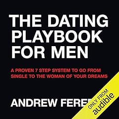 The Dating Playbook For Men: A Proven 7 Step System To Go From Single To The Woman Of Your Dreams Audiolibro Por Andrew Ferebee arte de portada