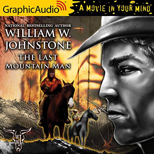 The Last Mountain Man [Dramatized Adaptation] Audiobook By William W. Johnstone cover art