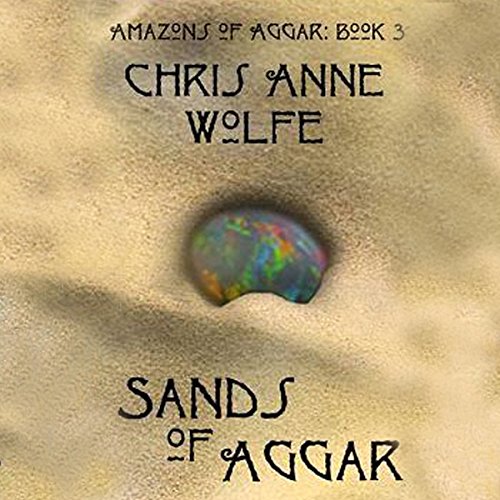 Sands of Aggar Audiobook By Chris Anne Wolfe cover art