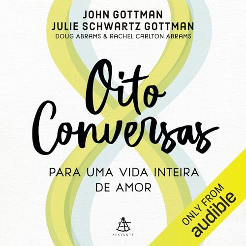 Oito conversas para uma vida inteira de amor Audiobook By John Gottman, Julie Schwartz Gottman, Doug Abrams, Rachel Carlton A