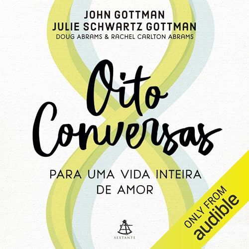 Oito conversas para uma vida inteira de amor Audiolibro Por John Gottman, Julie Schwartz Gottman, Doug Abrams, Rachel Carlton