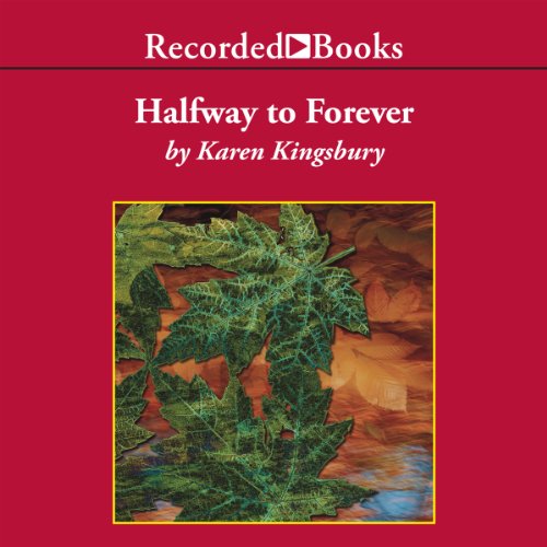 Halfway To Forever Audiobook By Karen Kingsbury cover art