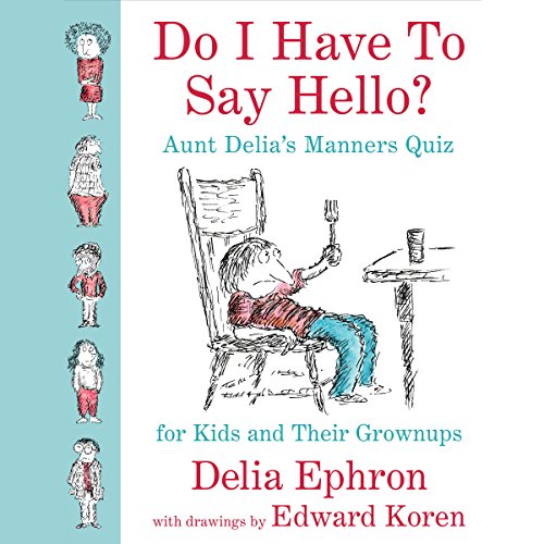 Do I Have to Say Hello? Aunt Delia's Manners Quiz for Kids and Their Grown-ups Audiolibro Por Delia Ephron arte de portada