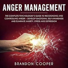 Anger Management: The Complete Psychologist&rsquo;s Guide to Recognizing and Controlling Anger Audiobook By Brandon Cooper cover art