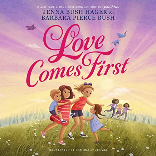 Love Comes First Audiobook By Jenna Bush Hager, Barbara Pierce Bush, Ramona Kaulitzki - illustrator cover art
