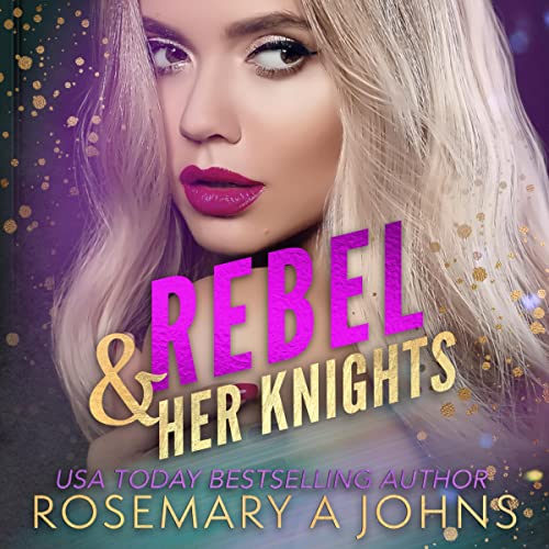 Rebel & Her Knights Audiobook By Rosemary A. Johns cover art