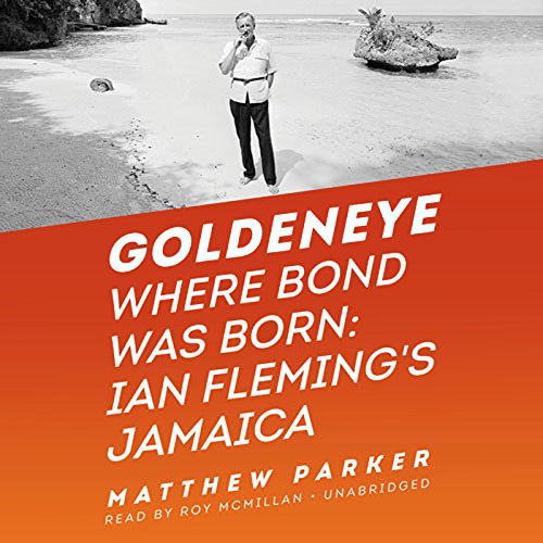Goldeneye: Where Bond Was Born: Ian Fleming's Jamaica Audiobook By Matthew Parker cover art