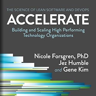 Accelerate: Building and Scaling High Performing Technology Organizations Audiolibro Por Nicole Forsgren PhD, Jez Humble, Gen