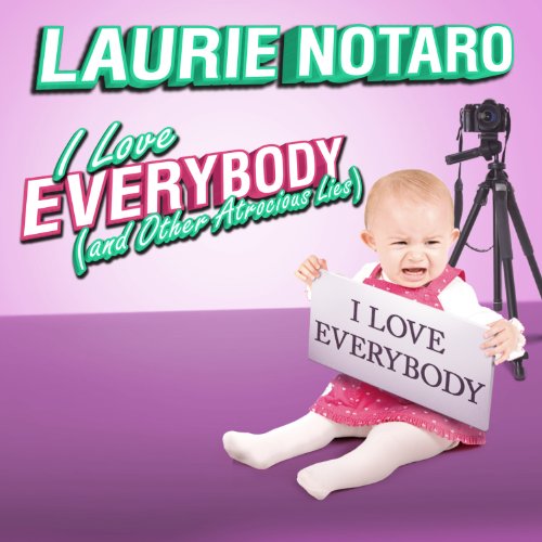 I Love Everybody (and Other Atrocious Lies) Audiolibro Por Laurie Notaro arte de portada