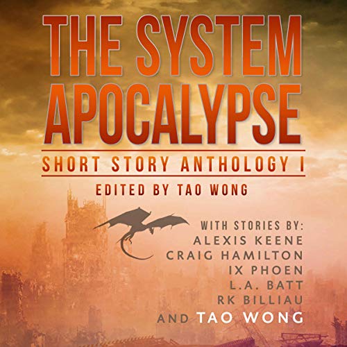 The System Apocalypse Short Story Anthology, Volume 1 Audiobook By Tao Wong, Alexis Keane, Craig Hamilton, IX Phoen, L.A. Bat