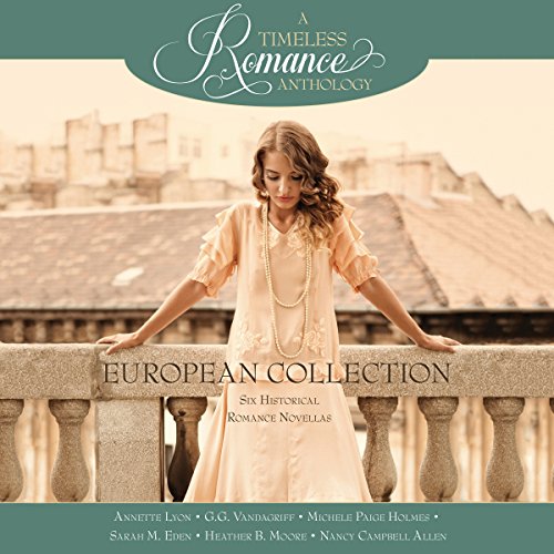 European Collection Audiolibro Por Annette Lyon, G.G. Vandagriff, Michele Paige Holmes, Sarah M. Eden, Heather B. Moore, Nanc