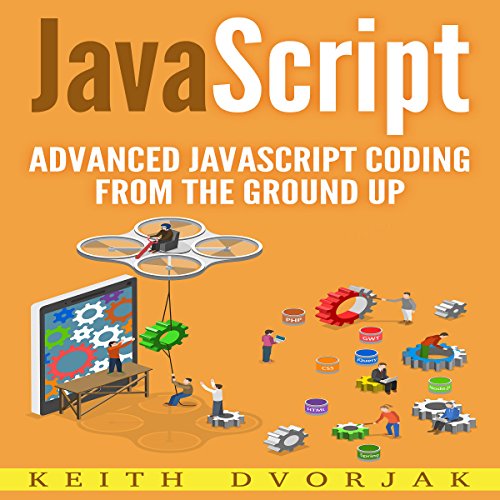 JavaScript: Advanced JavaScript Coding from the Ground Up Audiobook By Keith Dvorjak cover art