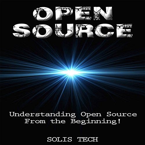 Open Source: Understanding Open Source from the Beginning! Audiobook By Solis Tech cover art