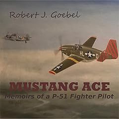 Mustang Ace: Memoirs of a P-51 Fighter Pilot Audiolibro Por Robert J. Goebel arte de portada