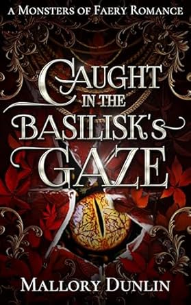 Caught in the Basilisk&#39;s Gaze: A Fae Fated Mates Dark Fantasy Romance (Monsters of Faery)