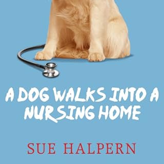 A Dog Walks into a Nursing Home Audiobook By Sue Halpern cover art