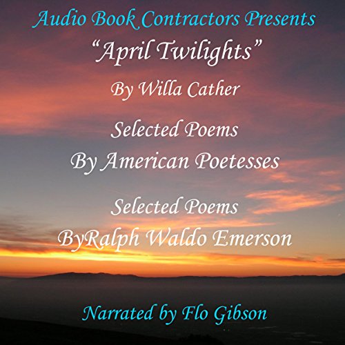 "April Twilights" and More Audiolibro Por Willa Cather, Christina Rossetti, Sarah Teasdale, Edna St. Vincent Millay