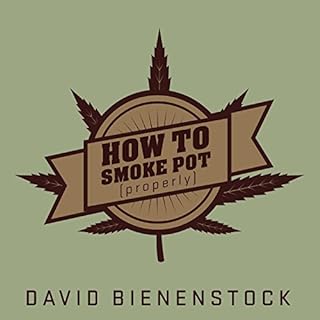 How to Smoke Pot (Properly) Audiobook By David Bienenstock cover art