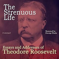 The Strenuous Life: Essays and Addresses of Theodore Roosevelt Audiolibro Por Theodore Roosevelt arte de portada