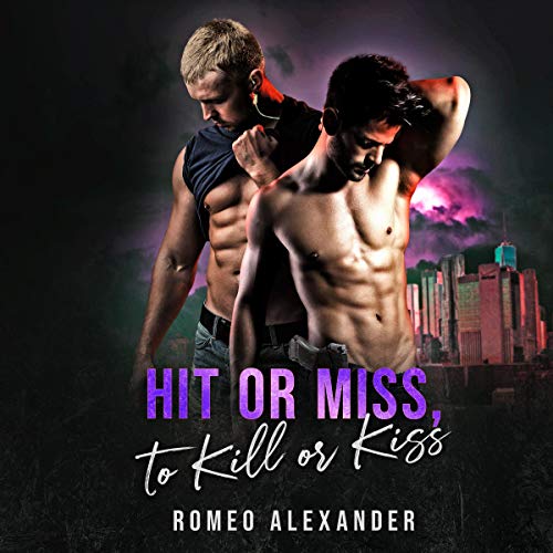 Hit or Miss, to Kill or Kiss Audiobook By Romeo Alexander cover art