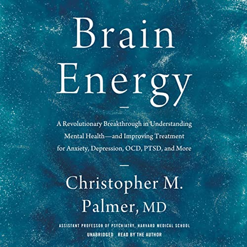 Brain Energy: A Revolutionary Breakthrough in Understanding Mental Health—and Improving Treatment for Anxiety, Depression...