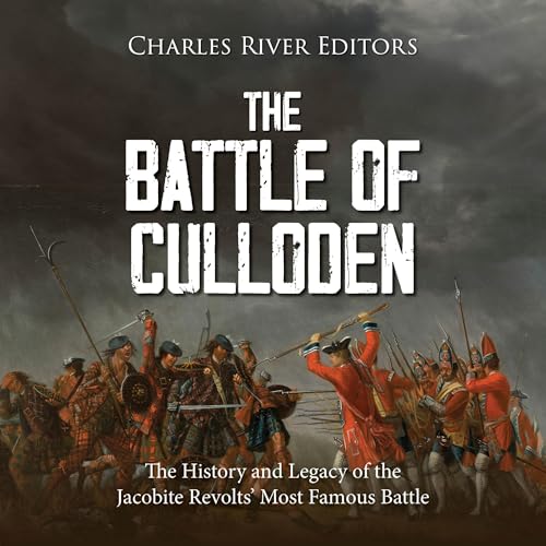 The Battle of Culloden: The History and Legacy of the Jacobite Revolts&rsquo; Most Famous Battle Audiolibro Por Charles River