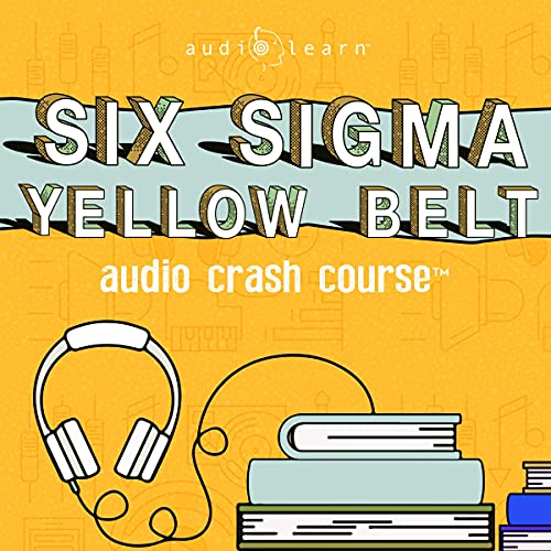 Six Sigma Yellow Belt Audio Crash Course Audiobook By AudioLearn Content Team cover art