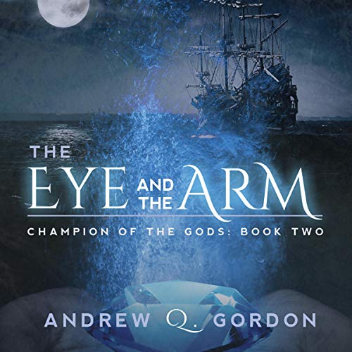 The Eye and the Arm Audiobook By Andrew Q. Gordon cover art