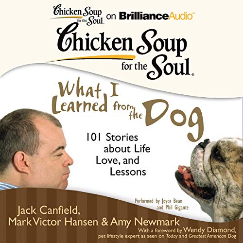 Chicken Soup for the Soul: What I Learned from the Dog Audiobook By Jack Canfield, Mark Victor Hansen, Amy Newmark, Wendy Dia