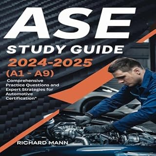 ASE Study Guide 2024-2025: Mastering the A-Series (A1-A9) Audiobook By Richard Man cover art