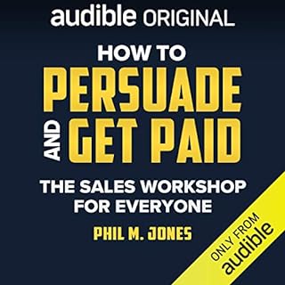 How to Persuade and Get Paid Audiolibro Por Phil M. Jones arte de portada