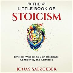 The Little Book of Stoicism: Timeless Wisdom to Gain Resilience, Confidence, and Calmness Audiolibro Por Jonas Salzgeber arte de portada