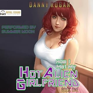 How I Met My Hot Alien Girlfriend, Book One Audiobook By Danny Rogan cover art