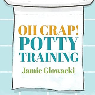 Oh Crap! Potty Training Audiobook By Jamie Glowacki cover art