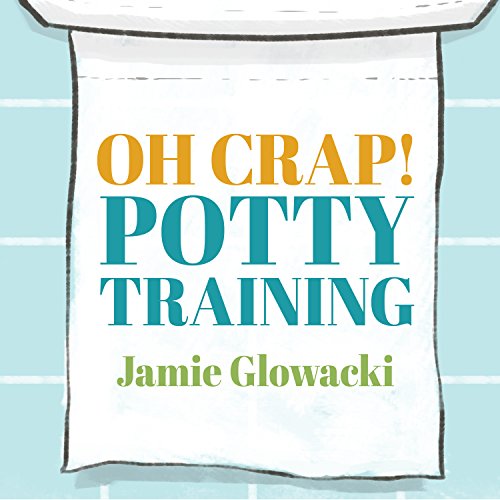 Oh Crap! Potty Training Audiobook By Jamie Glowacki cover art