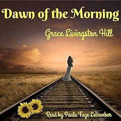 Dawn of the Morning Audiolibro Por Grace Livingston Hill arte de portada