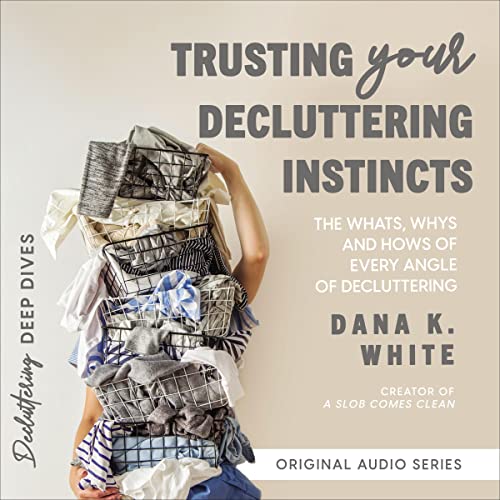 Trusting Your Decluttering Instincts Audiolibro Por Dana K. White arte de portada