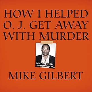How I Helped O. J. Get Away with Murder Audiolibro Por Mike Gilbert arte de portada