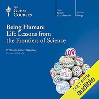 Being Human: Life Lessons from the Frontiers of Science Audiobook By Robert Sapolsky, The Great Courses cover art