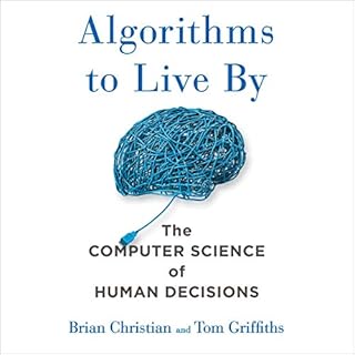 Algorithms to Live By Audiobook By Brian Christian, Tom Griffiths cover art