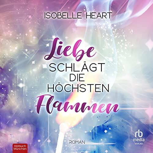 Liebe schl&auml;gt die h&ouml;chsten Flammen [Love Beats the Highest Flames] Audiolibro Por Isobelle Heart arte de portada