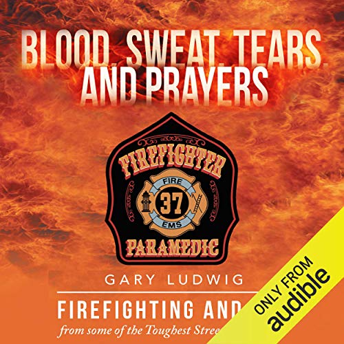 Blood, Sweat, Tears and Prayers Audiobook By Gary Ludwig cover art