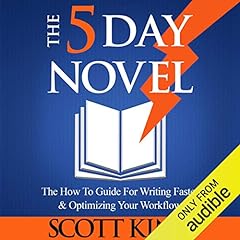 The 5 Day Novel: 'The How To Guide for Writing Faster & Optimizing Your Workflow' Audiolibro Por Scott King arte de portada