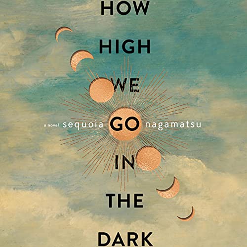 How High We Go in the Dark Audiolibro Por Sequoia Nagamatsu arte de portada