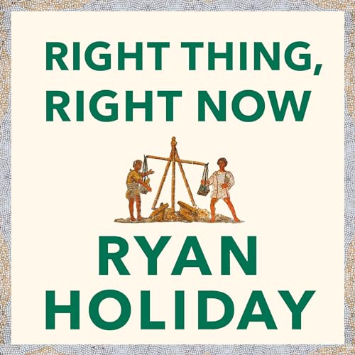 Right Thing, Right Now Audiobook By Ryan Holiday cover art