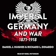 Imperial Germany and War, 1871-1918 Audiolibro Por Daniel J. Hughes, Richard L. DiNardo arte de portada