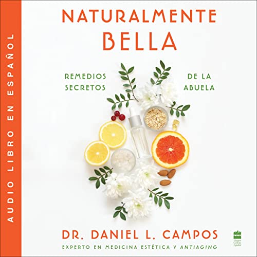 Naturally Beautiful \\ Naturalmente Bella (Spanish Edition) Audiobook By Daniel L. Campos cover art