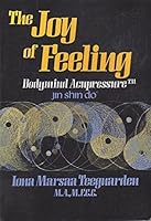 The Joy of Feeling: Bodymind Acupressure