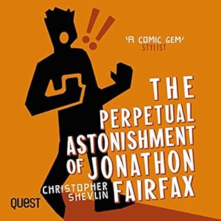 The Perpetual Astonishment of Jonathon Fairfax Audiobook By Christopher Shevlin cover art