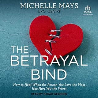 The Betrayal Bind Audiobook By Michelle Mays LPC CSAT-S cover art